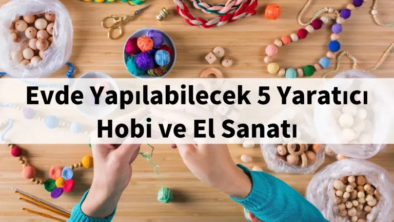 Evde sanat yapımı Başlangıç için kolay ve eğlenceli projeler